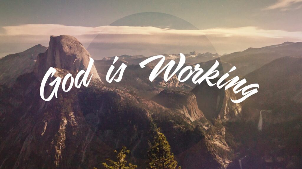 God is Working, Even When it Doesn’t Seem Like it