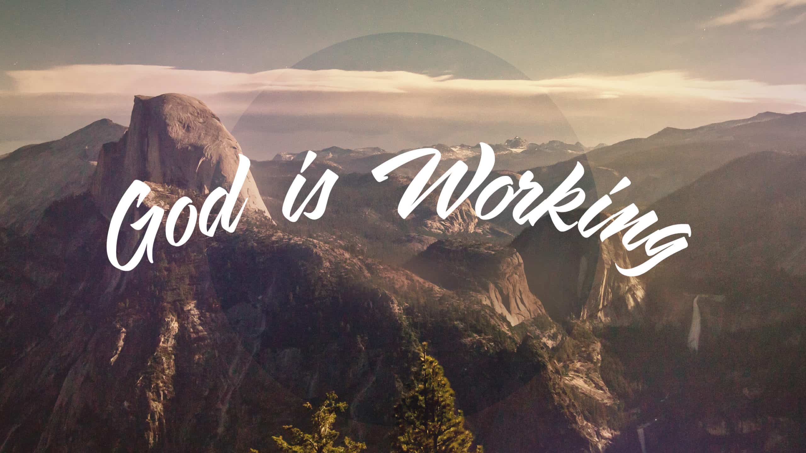 God is Working, Even When it Doesn't Seem Like it